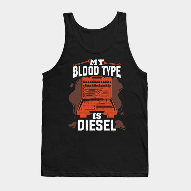 My Blood Type Is Diesel Mechanic Gift Tank Top by Dolde08